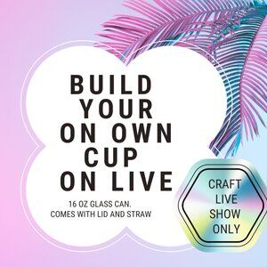 Build your own cup - 16 oz glass can